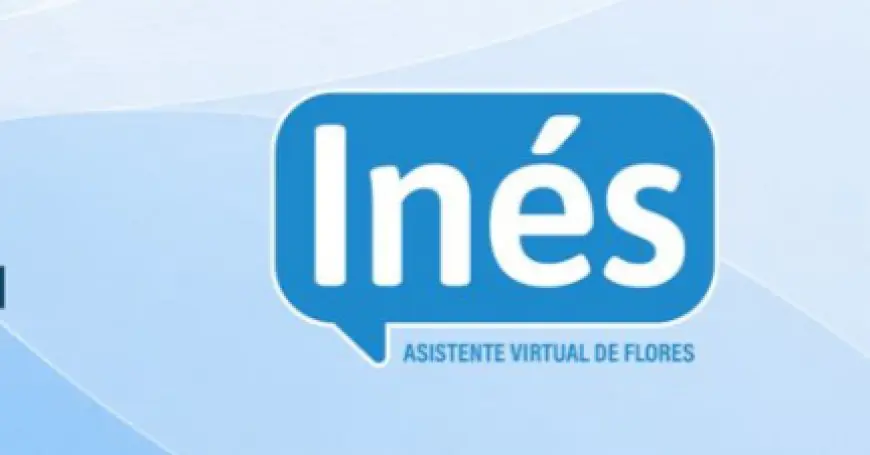 Flores lanzará “Inés”, su nueva asistente virtual para mejorar la atención ciudadana